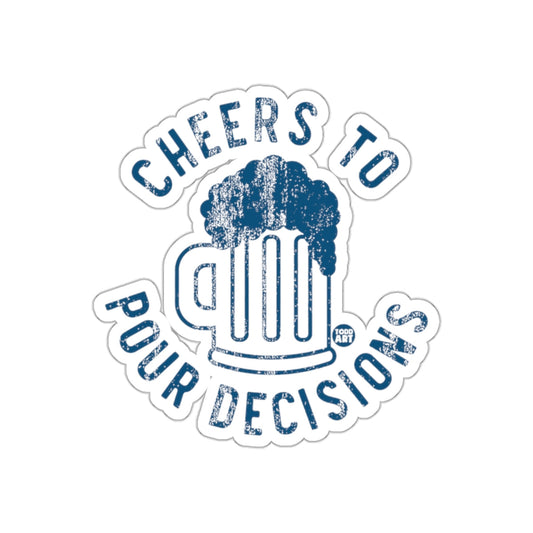 Cheers To Pour Decisions Graphic Sticker