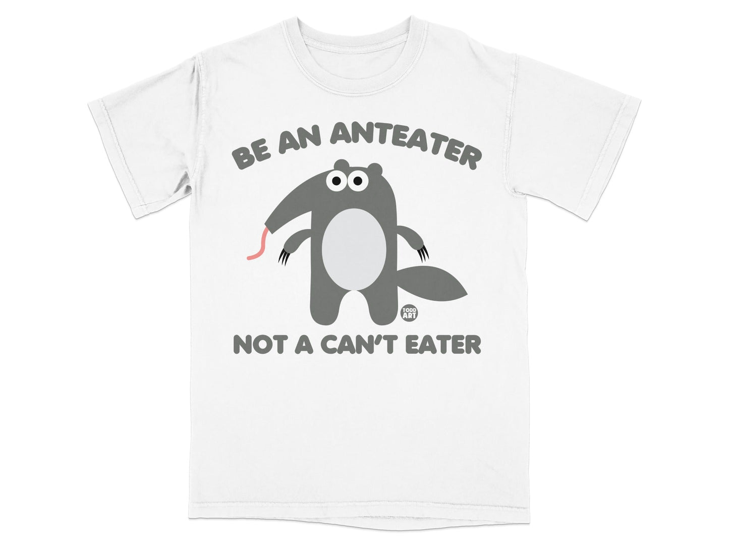 Be An Anteater Not A Can't Eater T-shirt