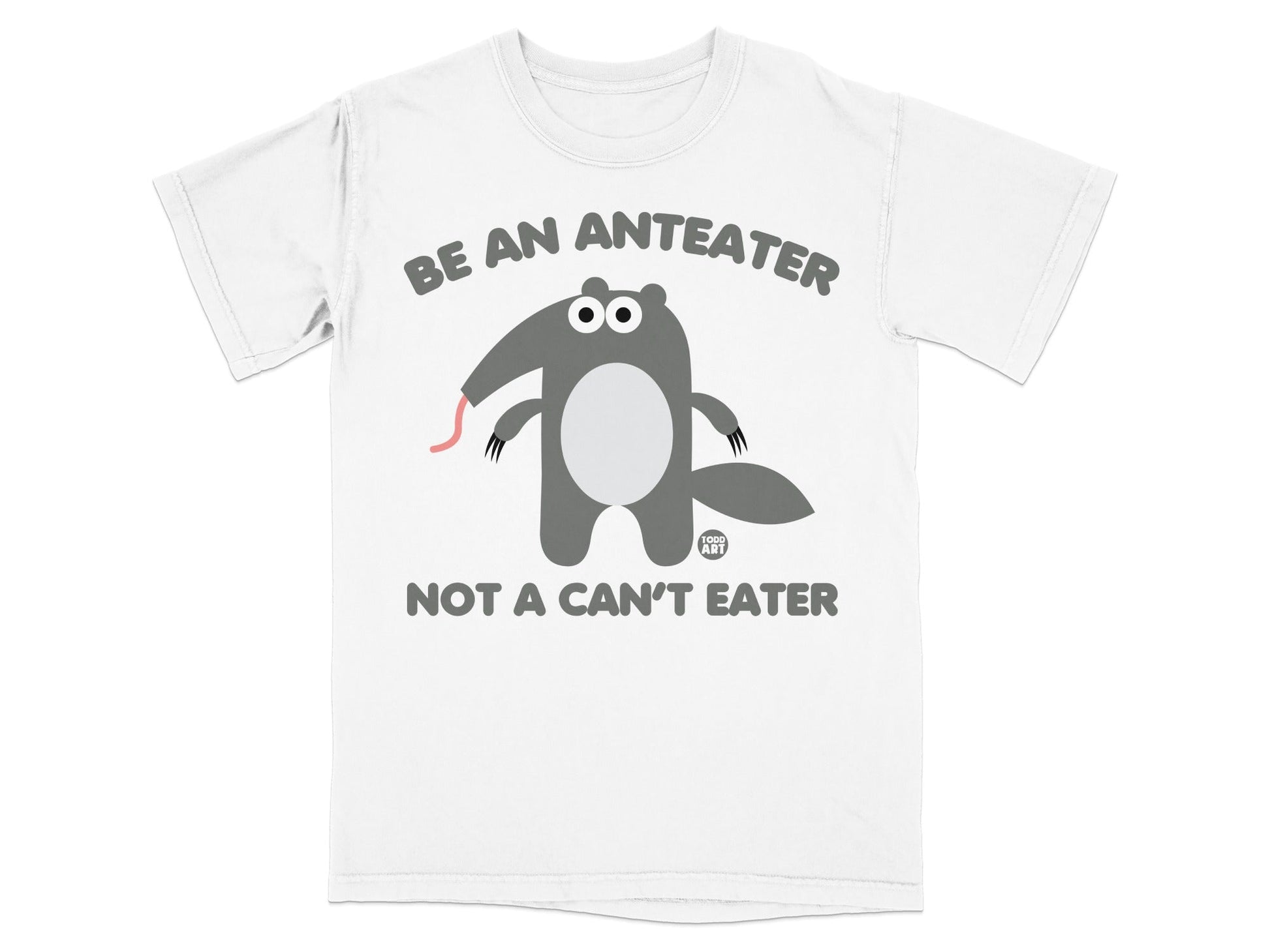 Be An Anteater Not A Can't Eater T-shirt