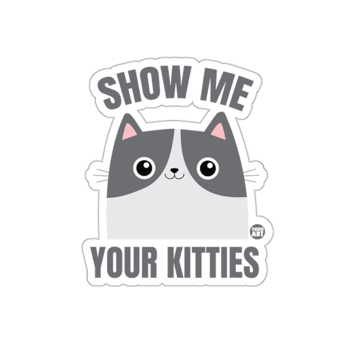 Show Me Your Kitties Cute Cat Fun Sticker