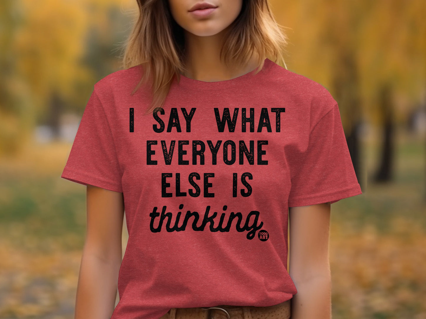 I Say What Everyone Else Is Thinking T-Shirt
