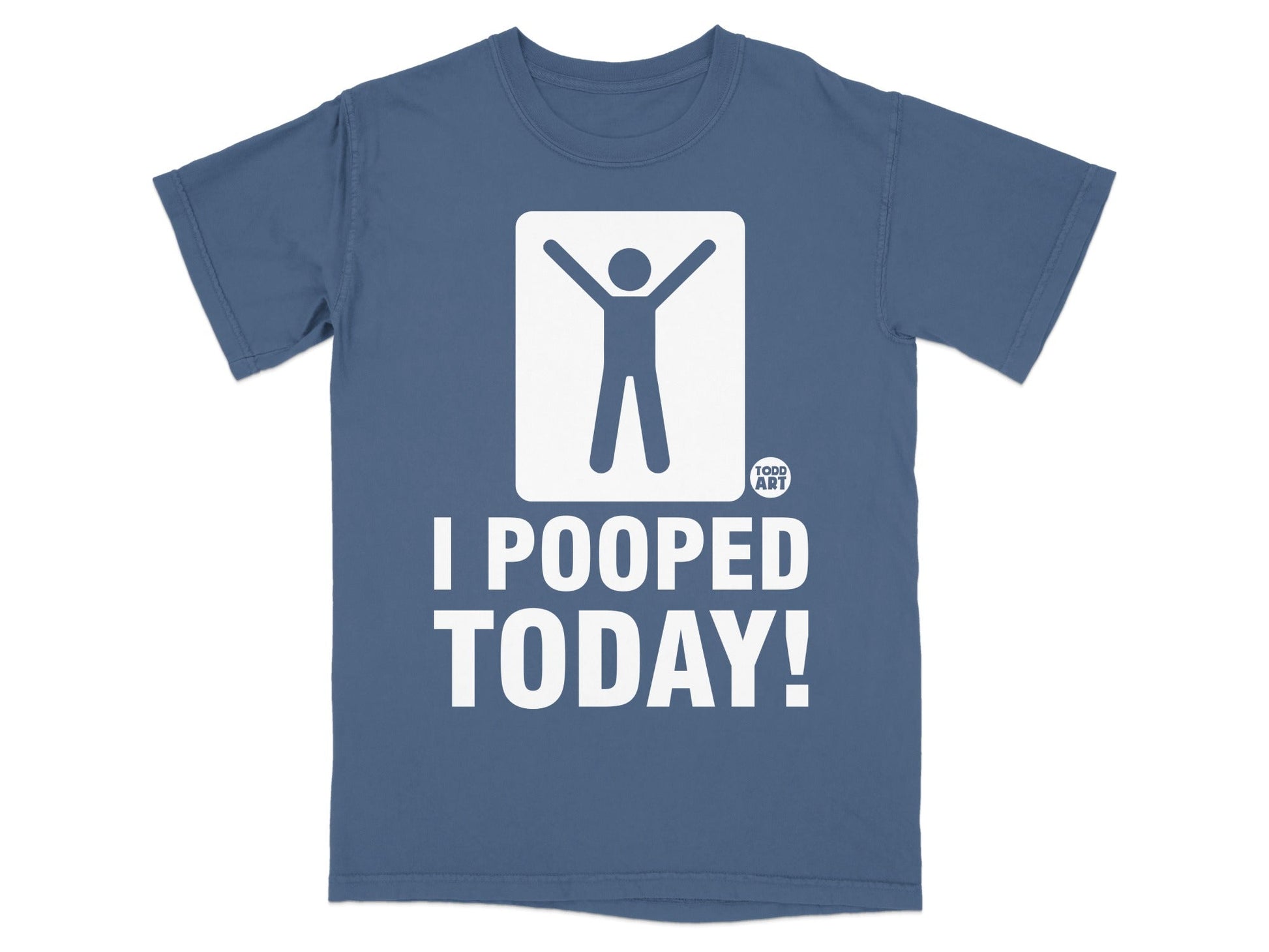 Blue t-shirt with white "I POOPED TODAY!" text and stick figure graphic.