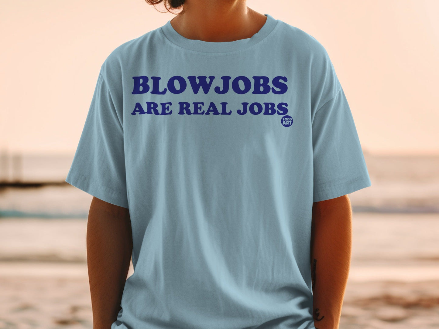 Blowjobs Are Real Jobs Todd Art Statement Shirt