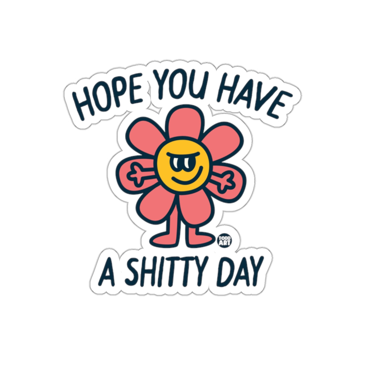 Hope You Have a Shitty Day Funny Flower sticker