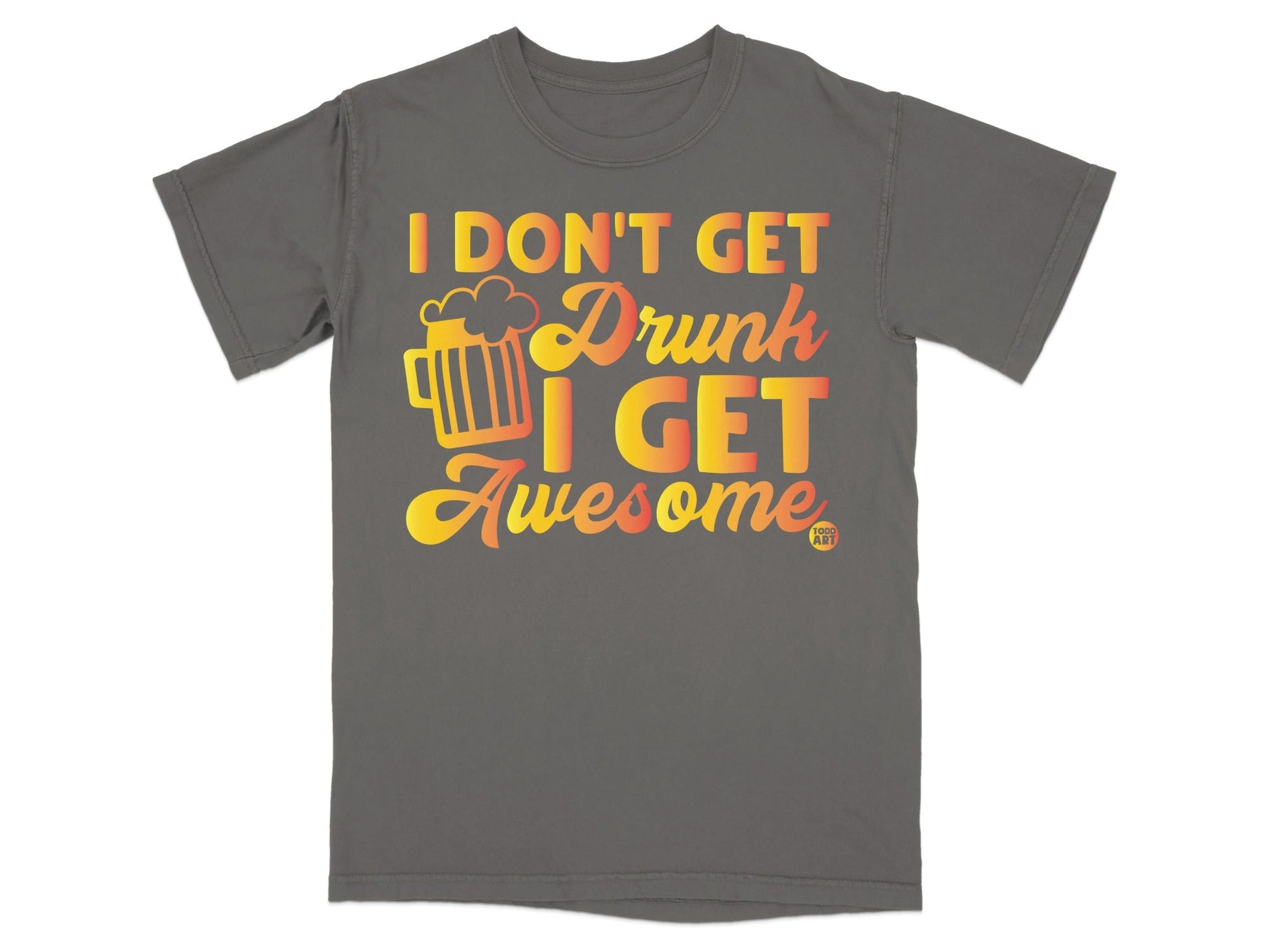 I Don't Get Drunk I Get Awesome Graphic T-Shirt