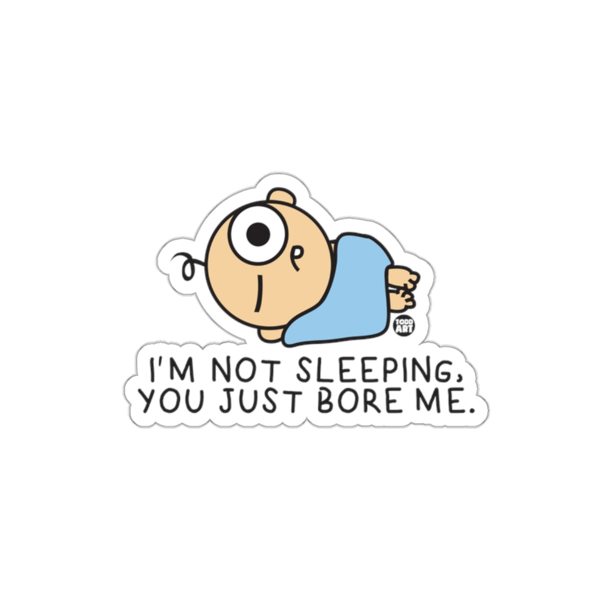 I'm Not Sleeping You Just Bore Me Sticker