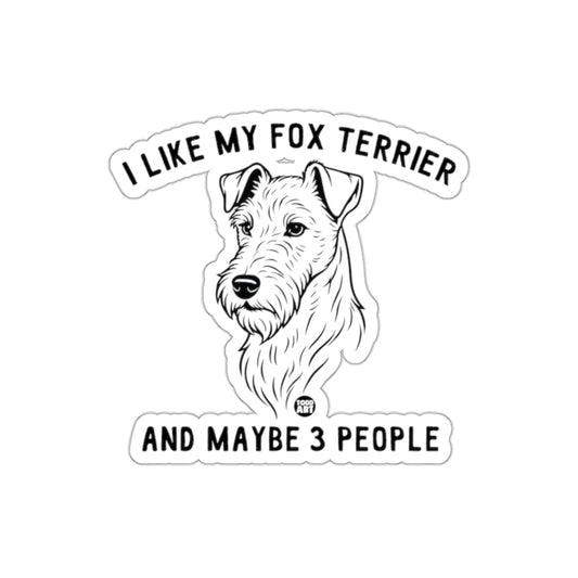 I Like My Fox Terrier And Maybe 3 People Sticker