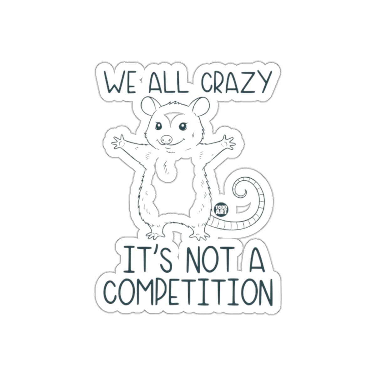 We All Crazy Its Not A Competition Opossum Funny sticker