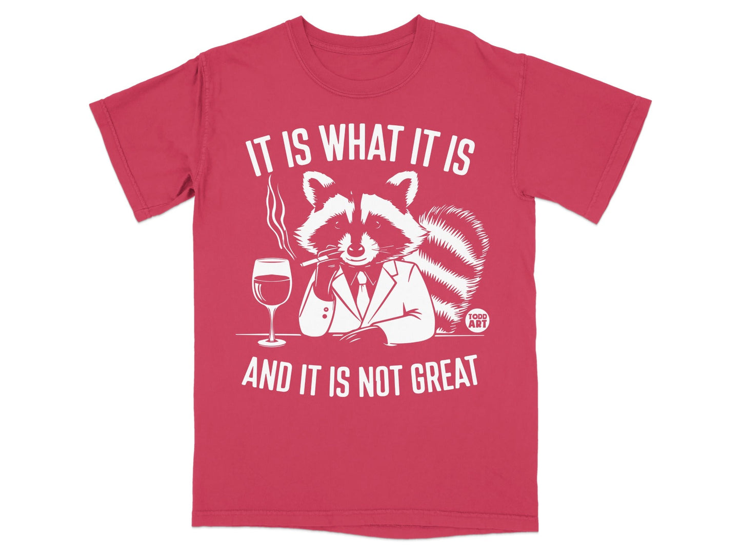 Red t-shirt with a raccoon smoking and text "IT IS WHAT IT IS AND IT IS NOT GREAT".