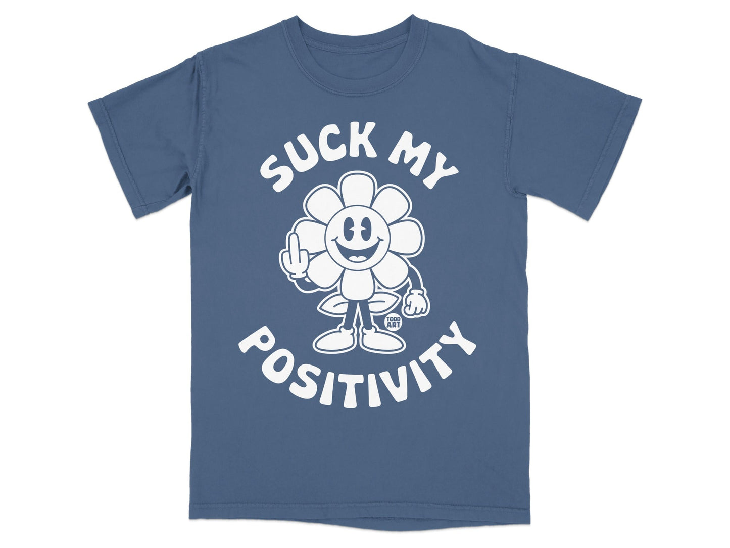 Blue t-shirt with "Suck My Positivity" text and cartoon flower giving middle finger.