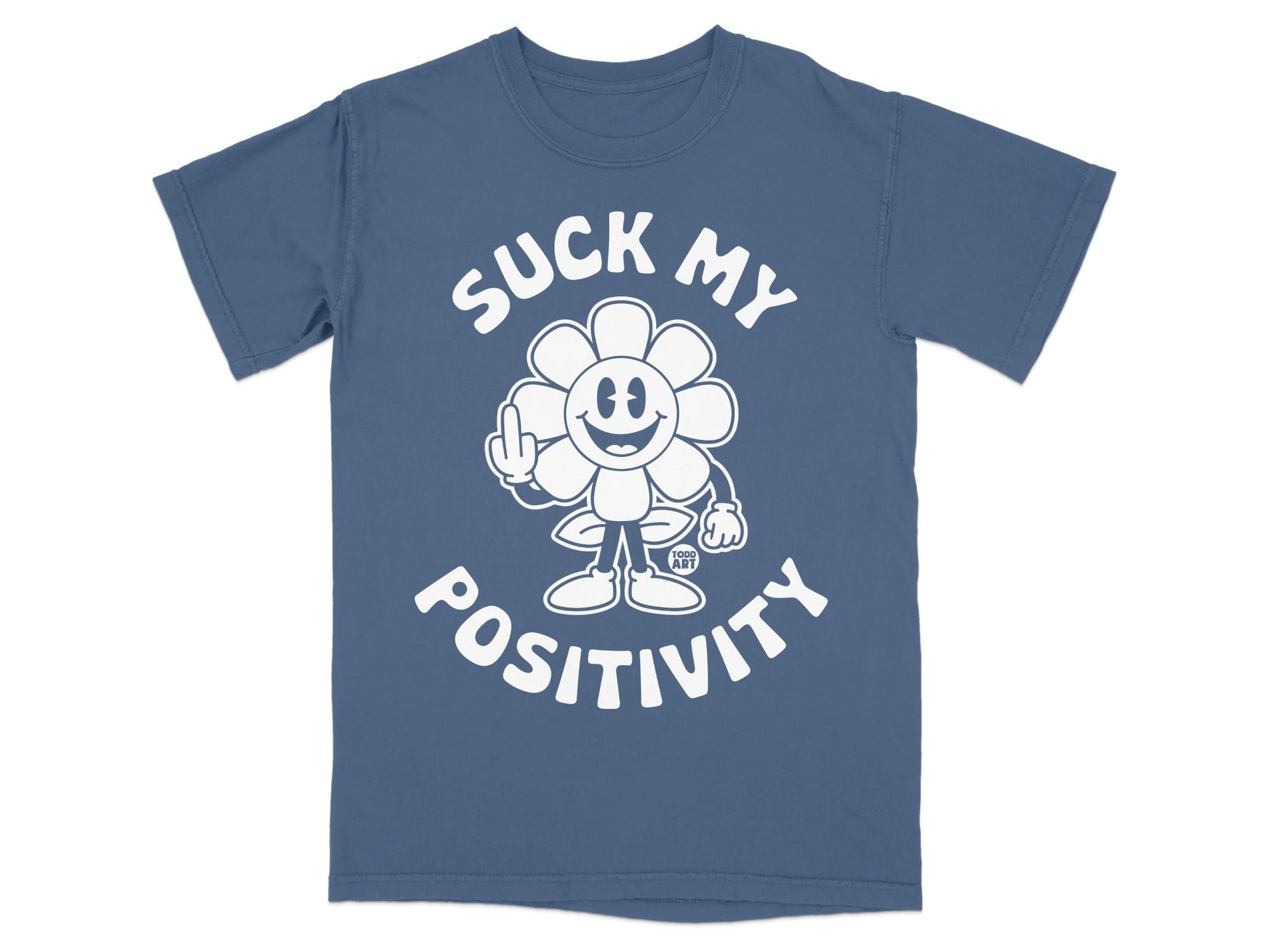 Blue t-shirt with "Suck My Positivity" text and cartoon flower giving middle finger.