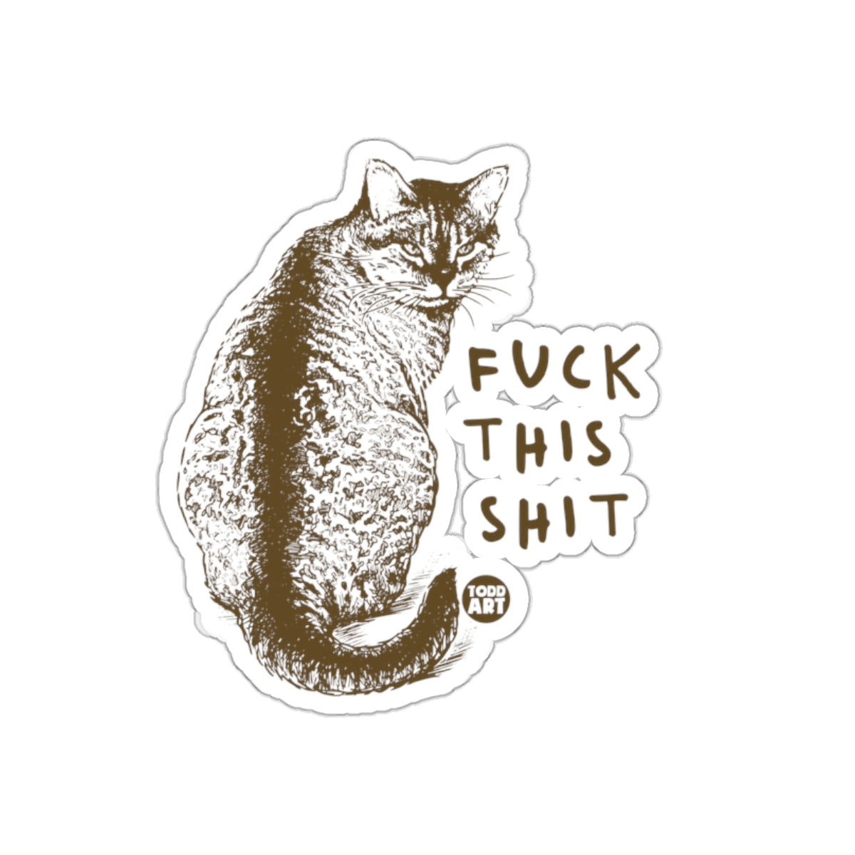 Fuck This Shit Cat Sticker Todd Art Design Sticker