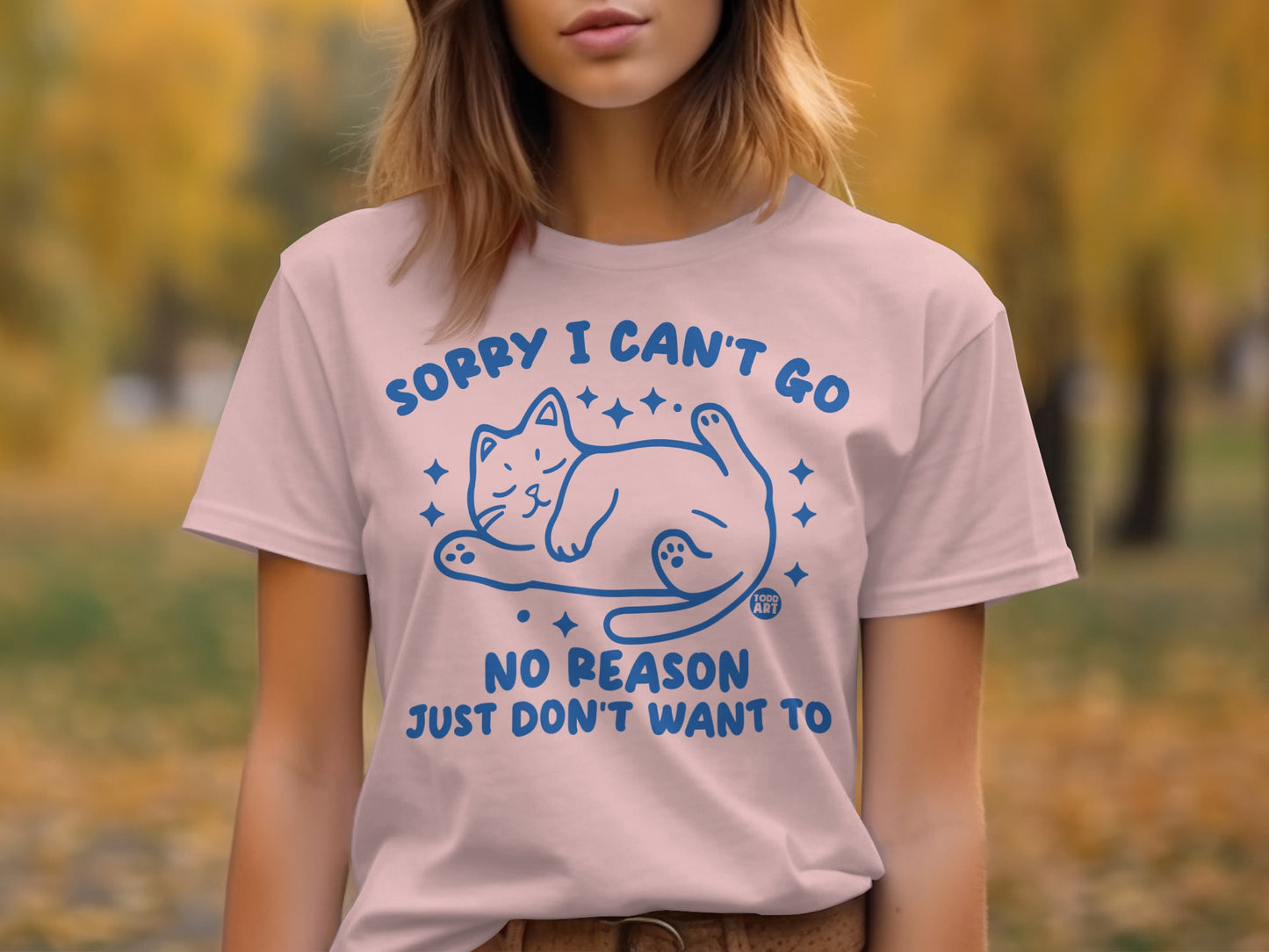 Sorry I Can't Go No Reason Just Don't Want To T-shirt product