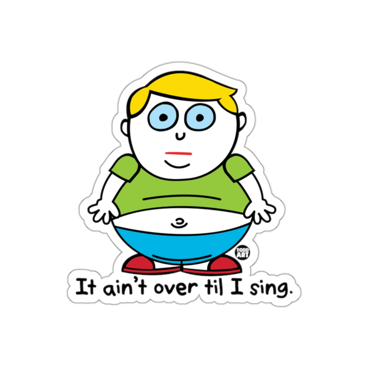 It Ain't Over Til I Sing Funny Sticker Design