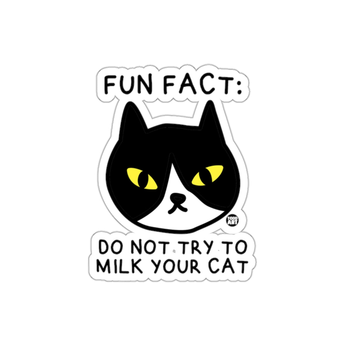 Fun Fact Do Not Try to Milk Your Cat Art sticker