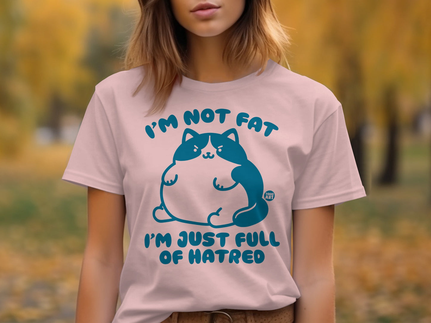 I'm Not Fat I'm Just Full Of Hatred T-Shirt