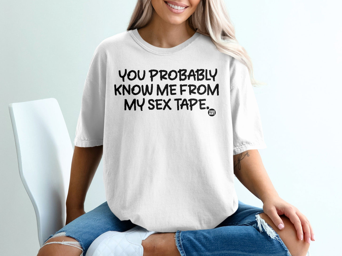 You Probably Know Me From My Sex Tape T-shirt