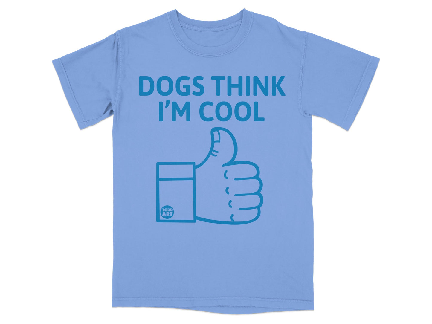 Dogs Think I'm Cool Todd Art Thumbs Up T-shirt