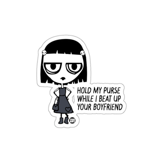 Hold My Purse While I Beat Up Your Boyfriend Sticker
