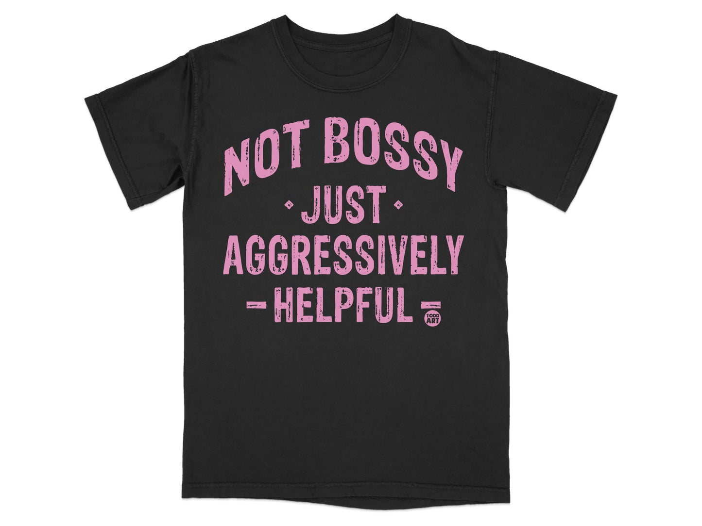 Not Bossy Just Aggressively Helpful T-shirt