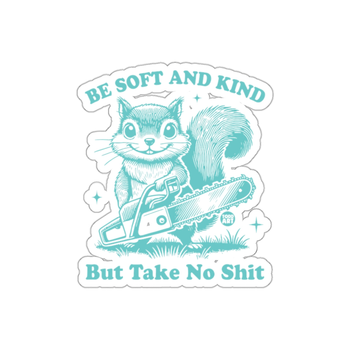 Be Soft And Kind But Take No Shit Squirrel Art sticker