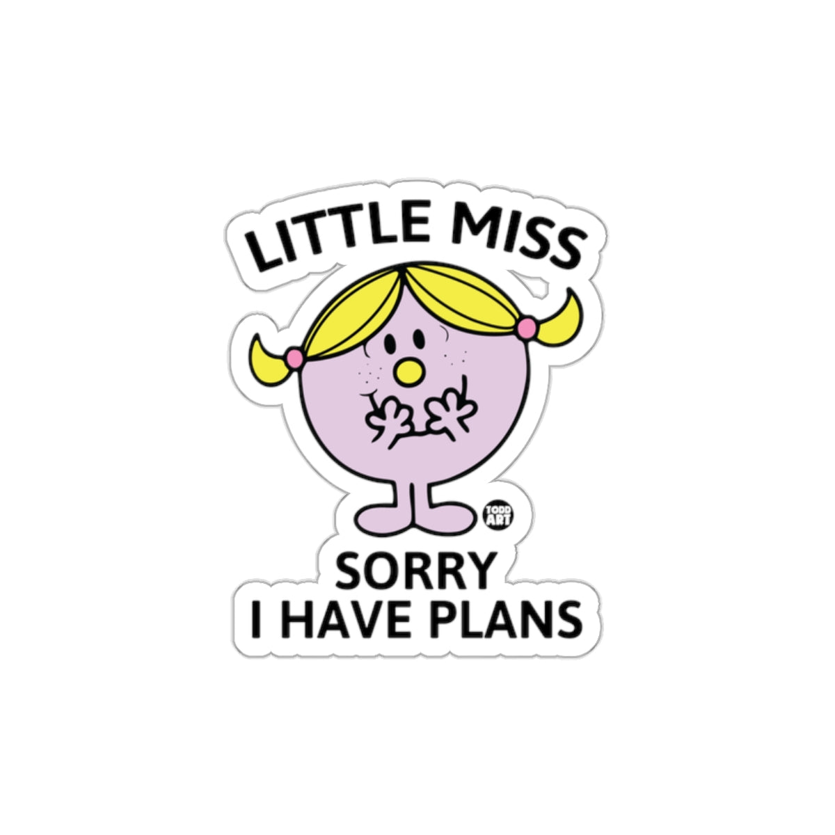 Little Miss Sorry I Have Plans Funny Character sticker