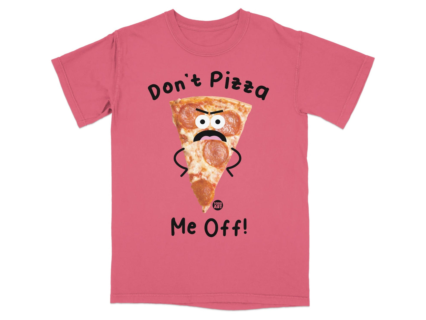 T-shirt with pepperoni pizza slice saying "Don't Pizza Me Off!".