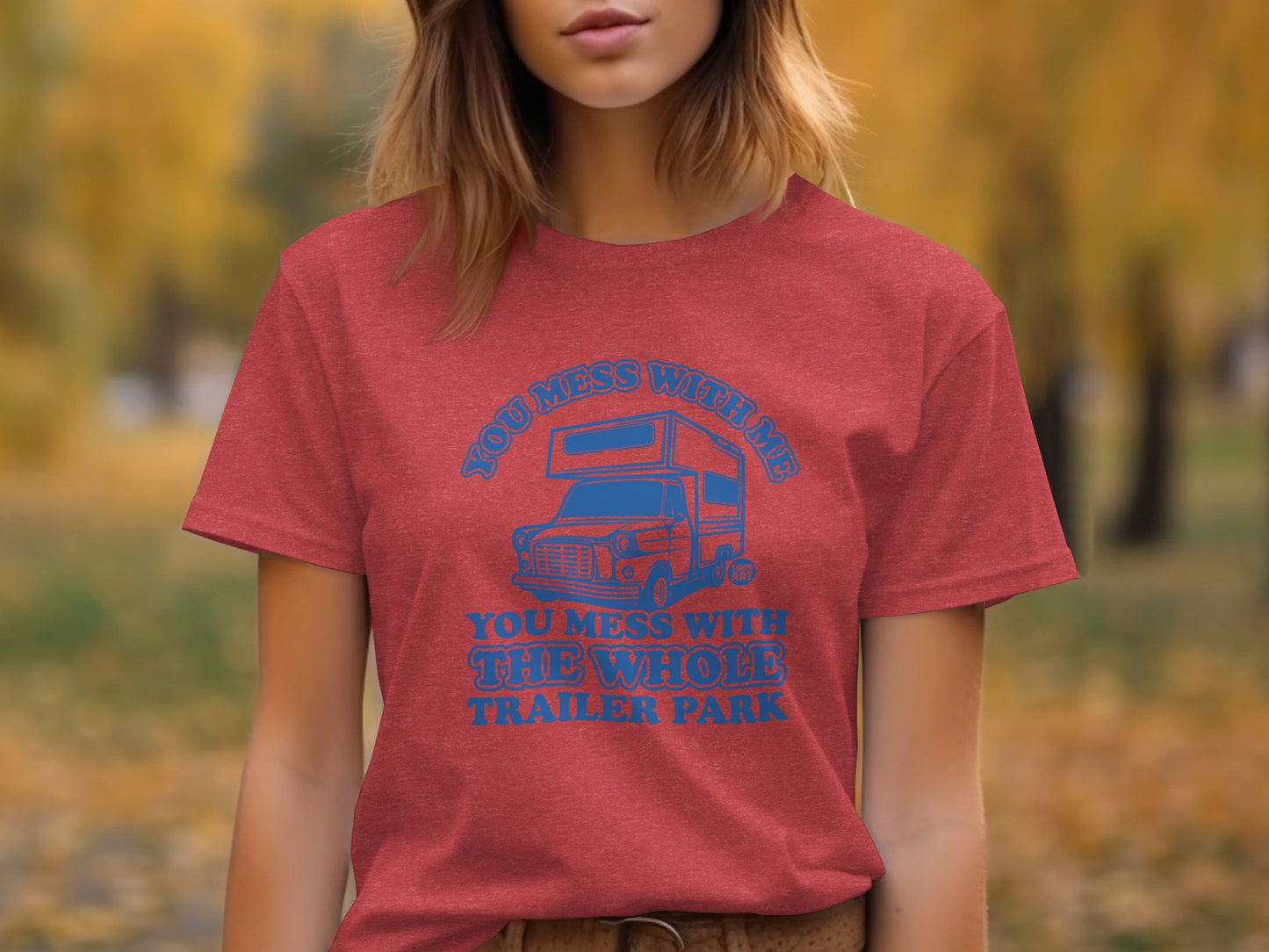 You Mess With Me You Mess With The Whole Trailer Park Shirt