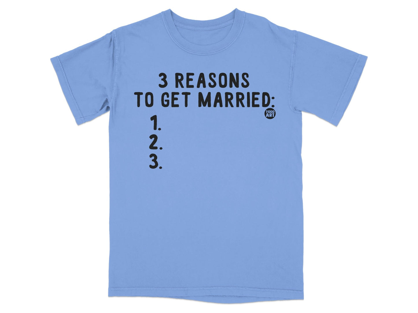 3 Reasons to Get Married Funny T-Shirt