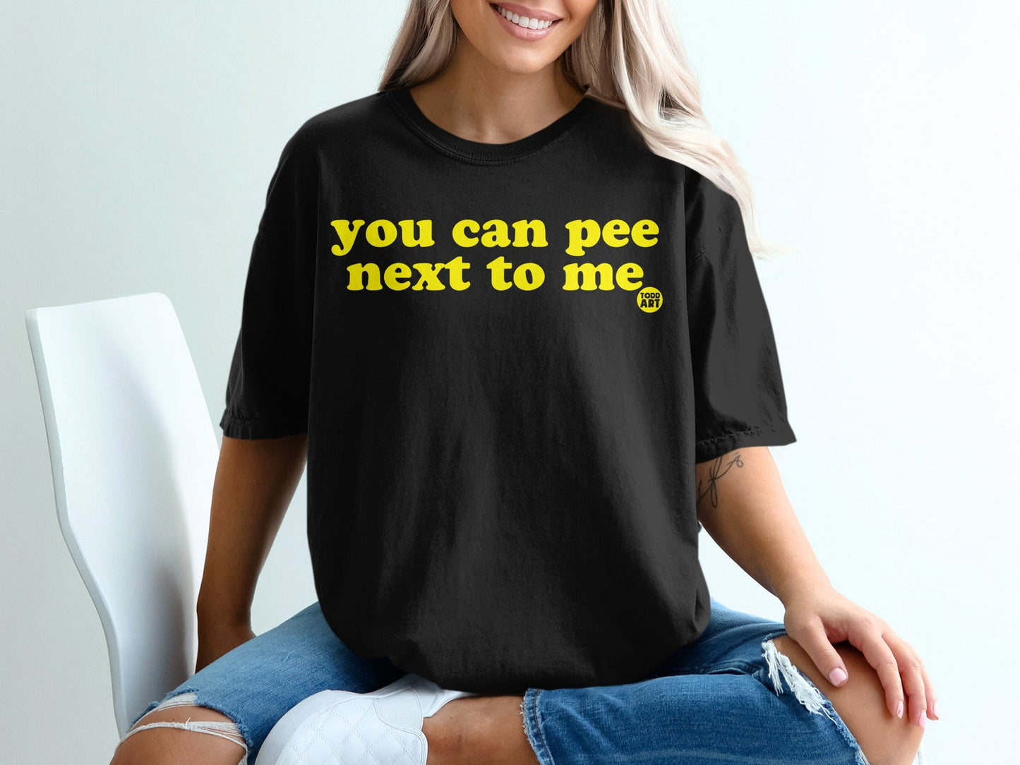You Can Pee Next to Me Todd Art T-Shirt