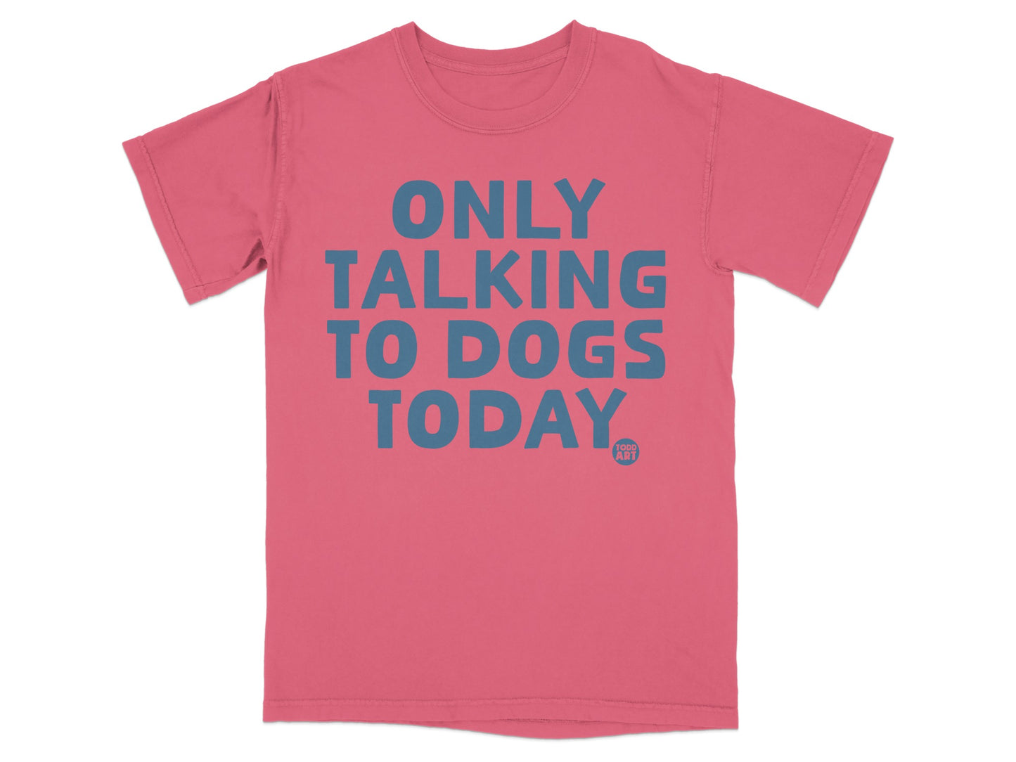 Only Talking to Dogs Today Statement T-shirt
