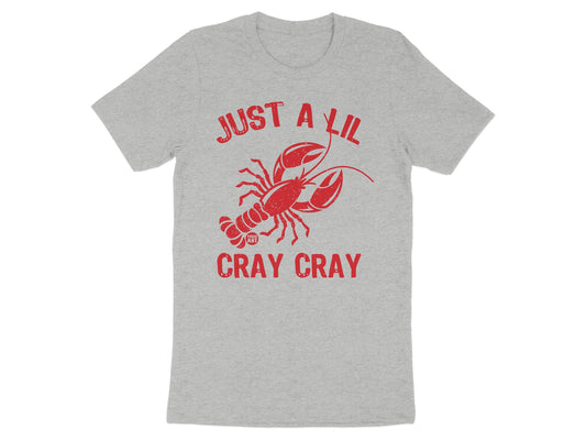 Just A Lil Cray Cray Fun Graphic Tee Shirt