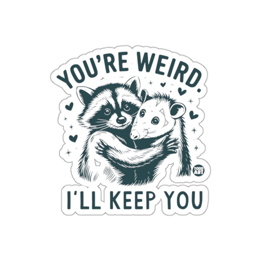 You are Weird I Will Keep You Raccoon Opossum Hug sticker