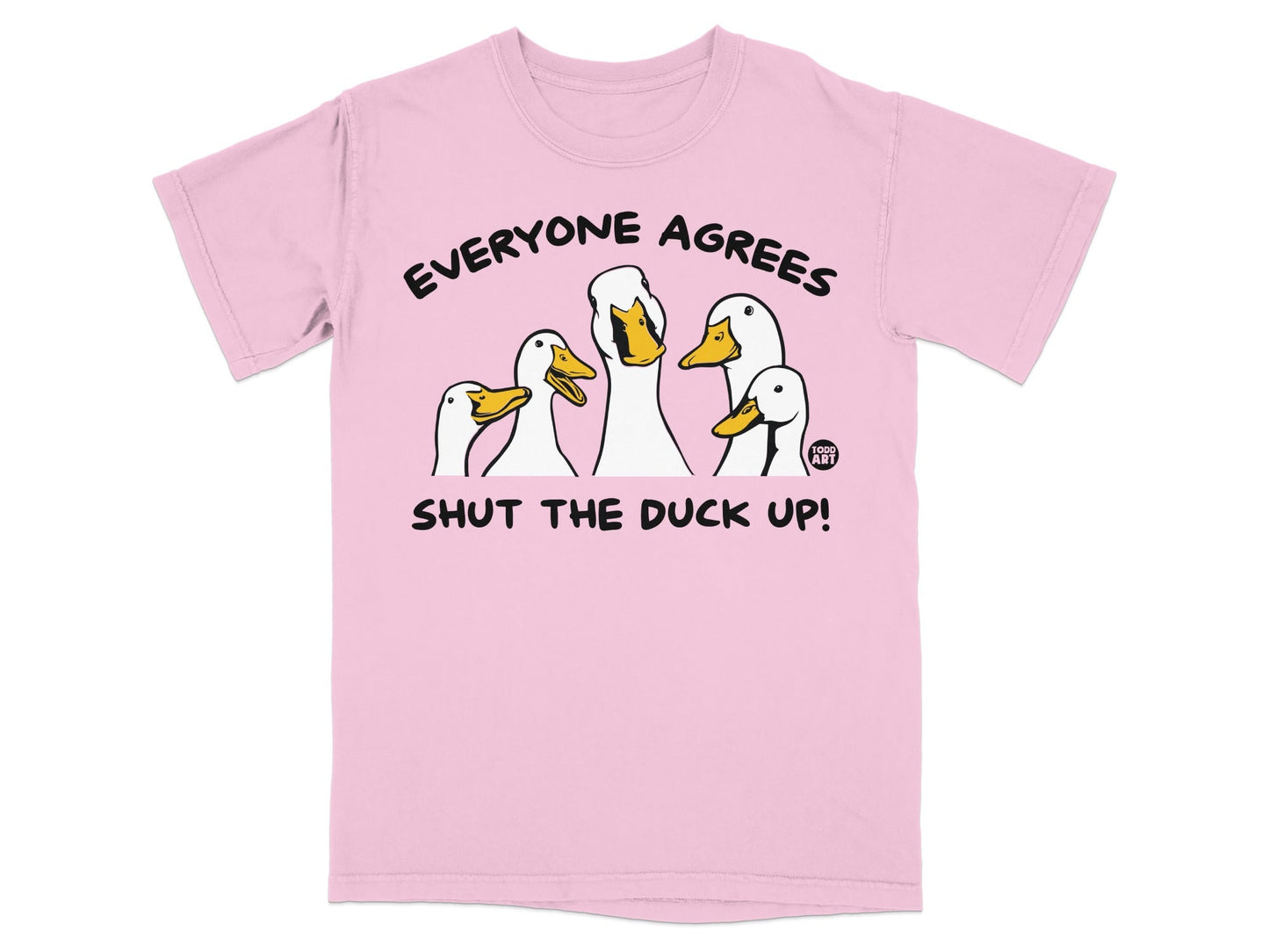 Everyone Agrees Shut The Duck Up! T-Shirt