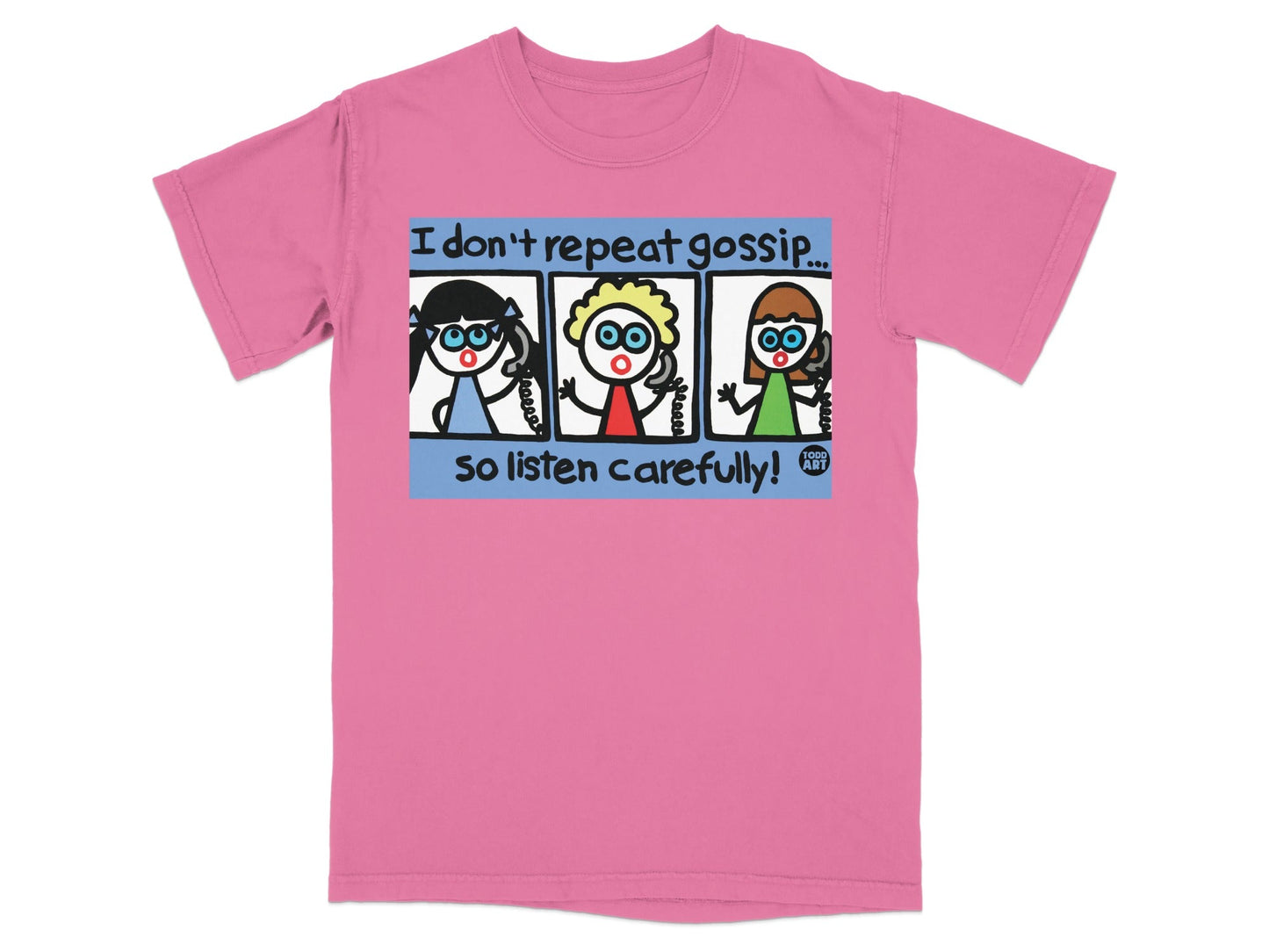 I Don't Repeat Gossip So Listen Carefully T-shirt