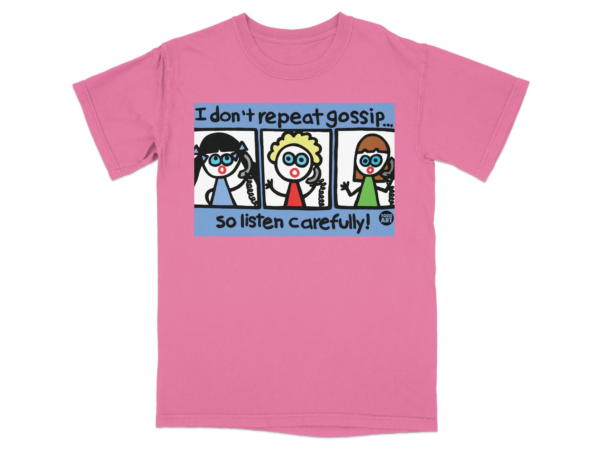 I Don't Repeat Gossip So Listen Carefully T-shirt