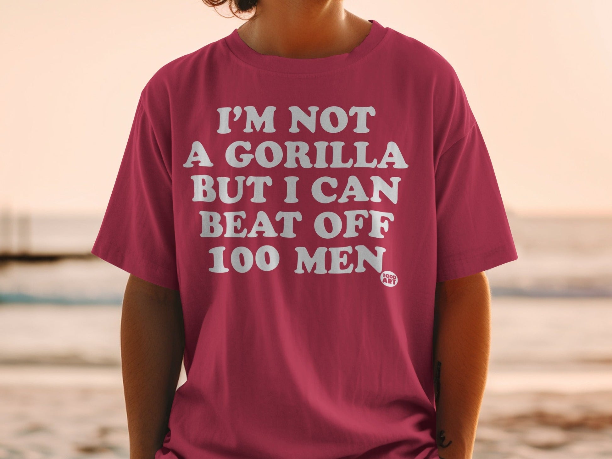 I'm Not A Gorilla But I Can Beat Off 100 Men T-Shirt