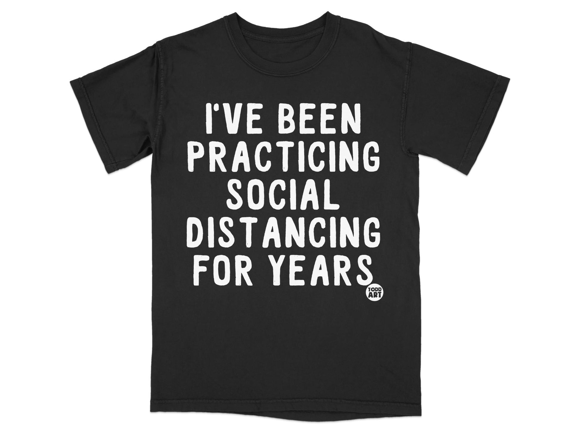I've Been Practicing Social Distancing for Years Shirt