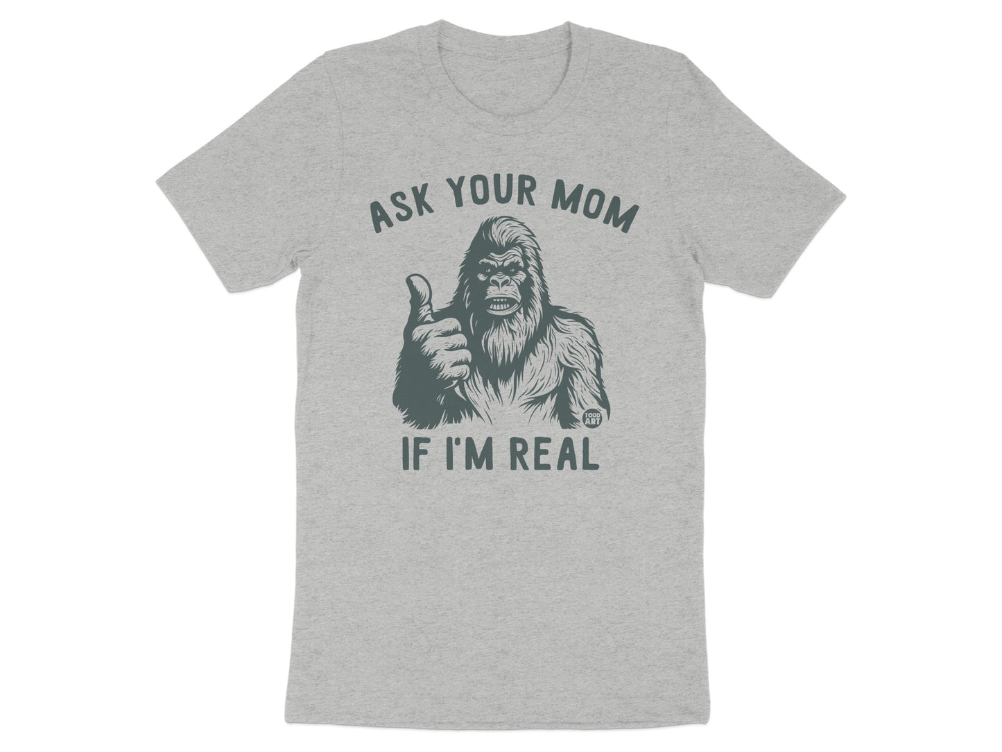 Ask Your Mom If I'm Real Bigfoot Graphic T-shirt
