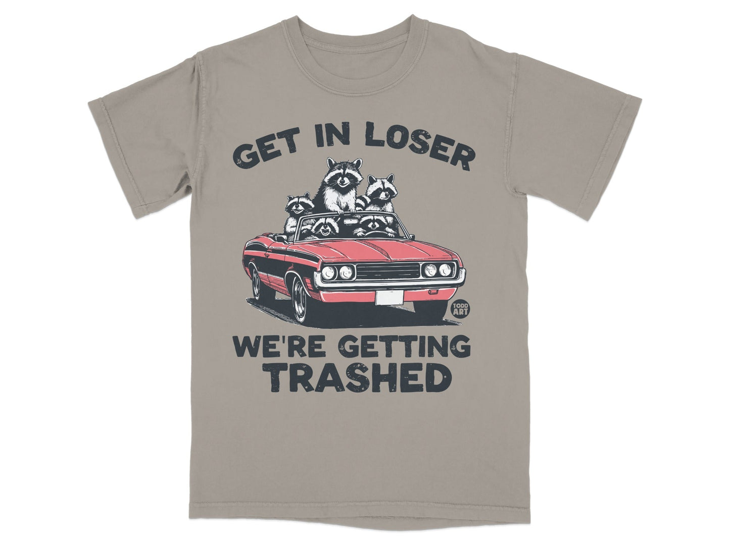 T-shirt with raccoons in a convertible and text "GET IN LOSER WE'RE GETTING TRASHED".