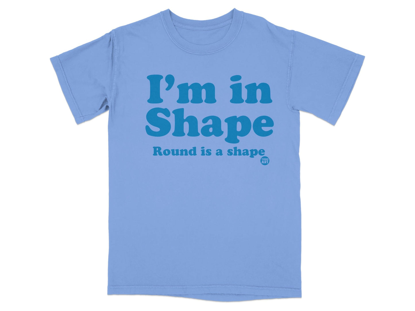 I'm in Shape Round is a Shape Graphic T-Shirt