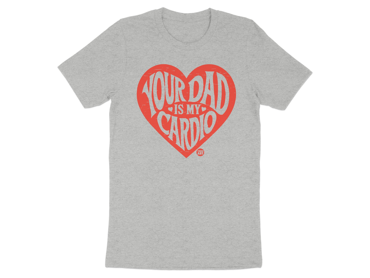 Your Dad Is My Cardio Funny Heart Design Shirt