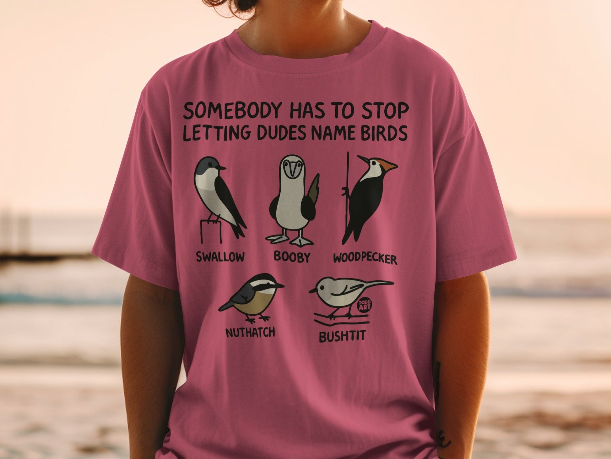 Somebody Has To Stop Letting Dudes Name Birds T-Shirt