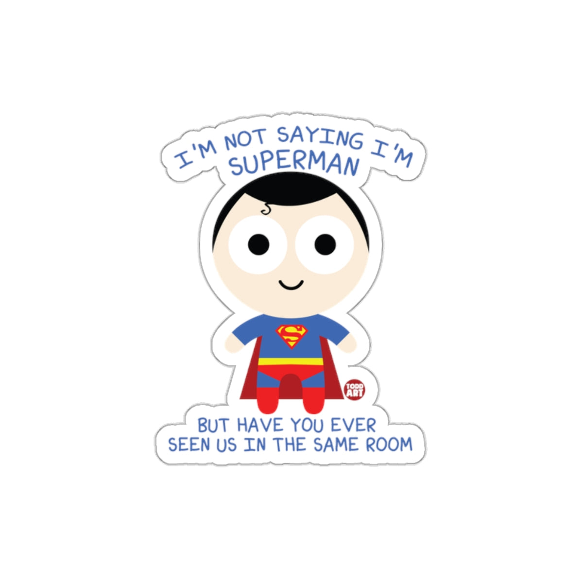 I Am Not Saying I Am Superman Cute Illustration sticker