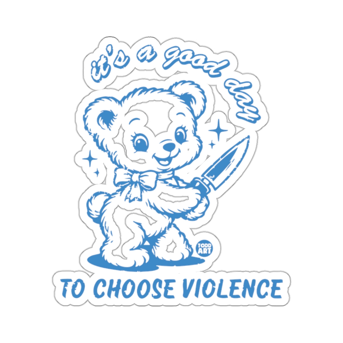 it's a good day TO CHOOSE VIOLENCE Bear Knife Blue 