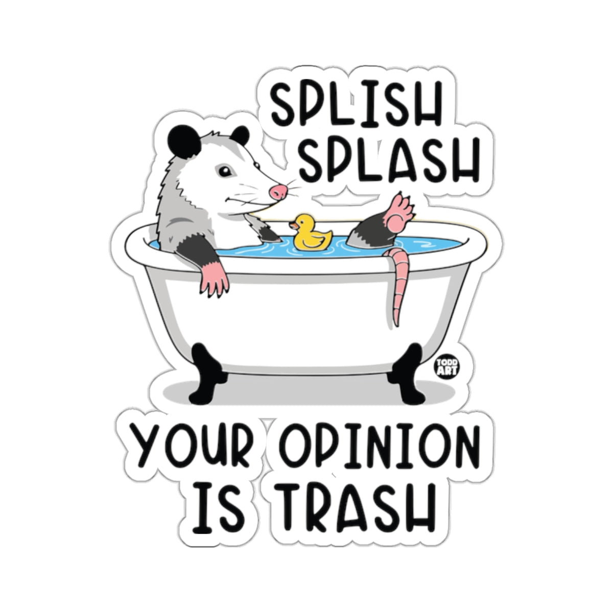 Splish Splash Your Opinion Is Trash 