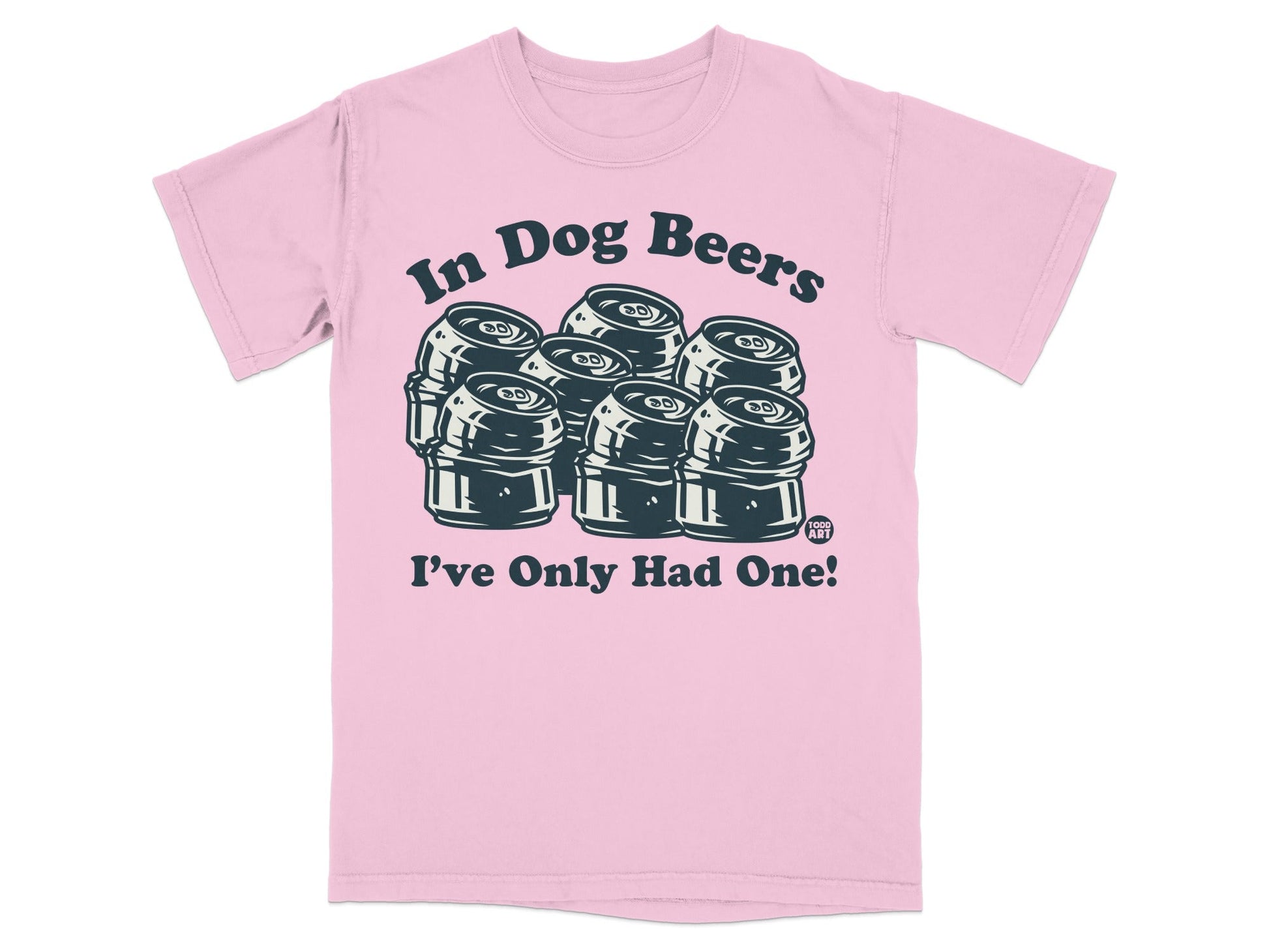 In Dog Beers I've Only Had One Graphic T-Shirt