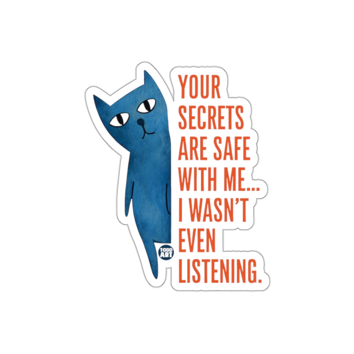 Your Secrets Are Safe With Me... I Wasn't Listening Sticker