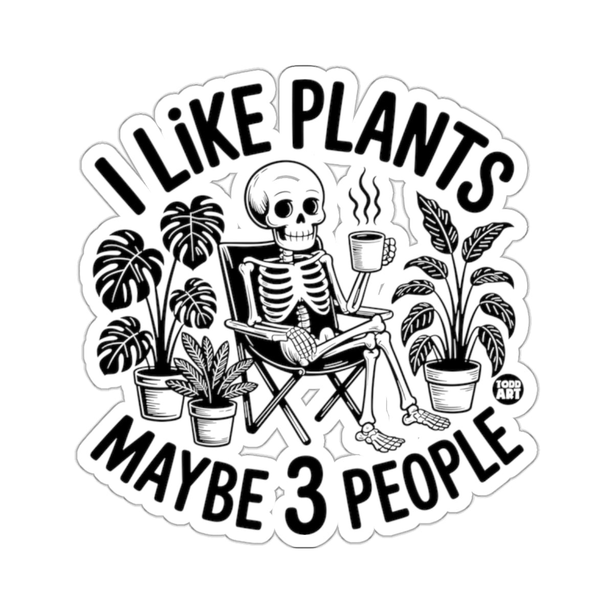 I LIKE PLANTS MAYBE 3 PEOPLE Skeleton Plant Decor 