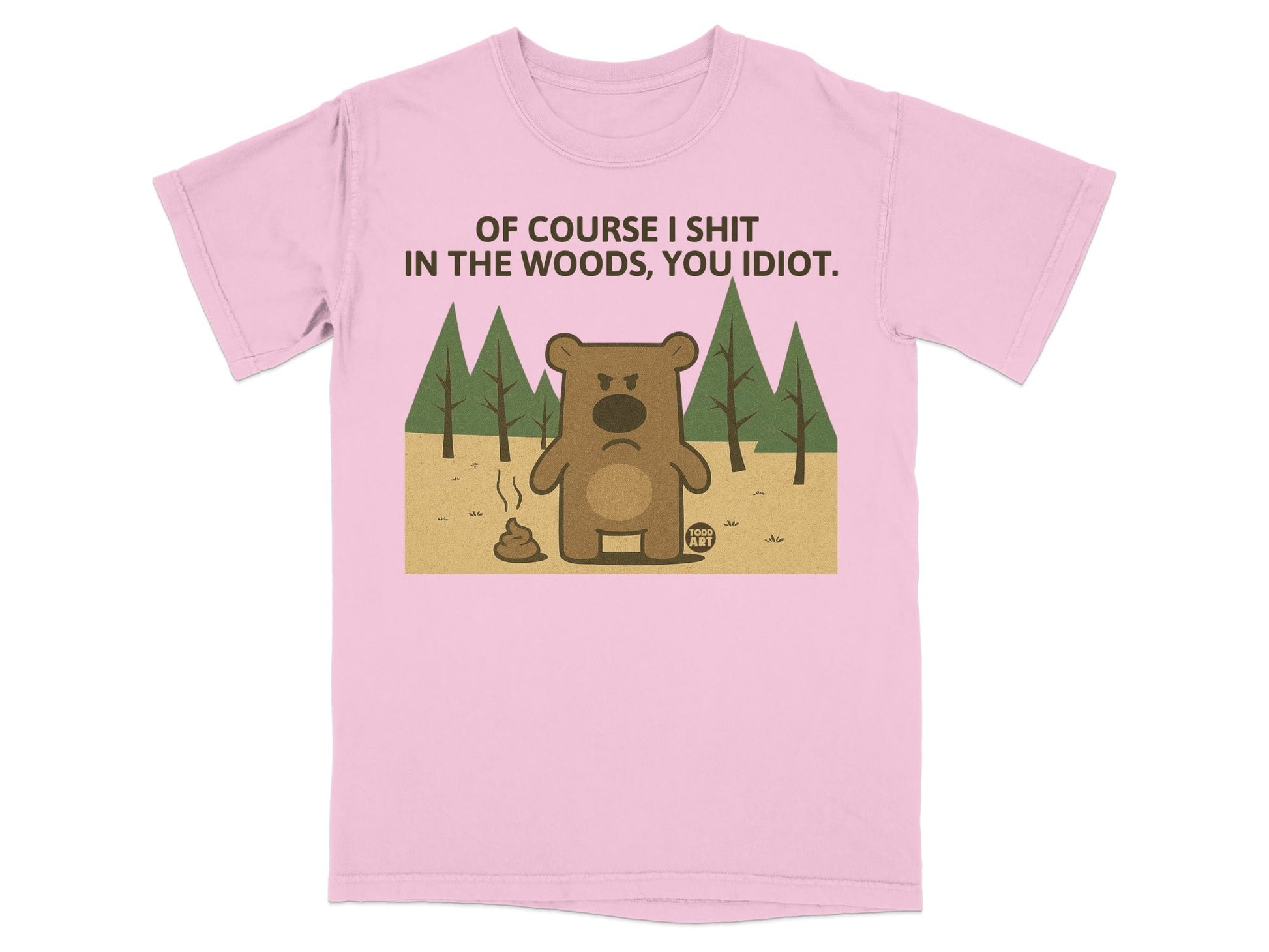 Pink t-shirt with cartoon bear and text "OF COURSE I SHIT IN THE WOODS, YOU IDIOT."